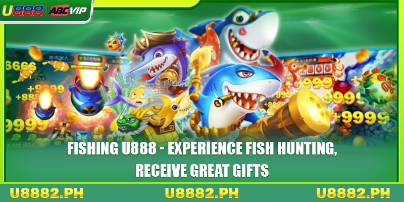 Fishing U888 - Experience Top Notch Fish Hunt, Claim Reward