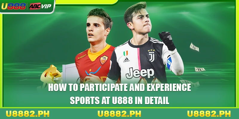 How to participate and experience sports at U888 in detail