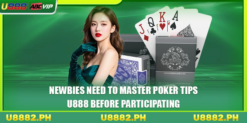 Newbies need to master Poker tips U888 before participating