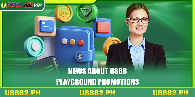 News about U888 playground promotions
