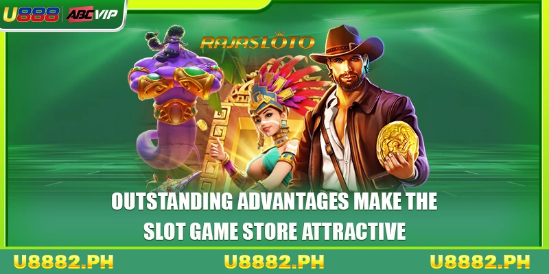 Outstanding advantages make the slot game store attractive