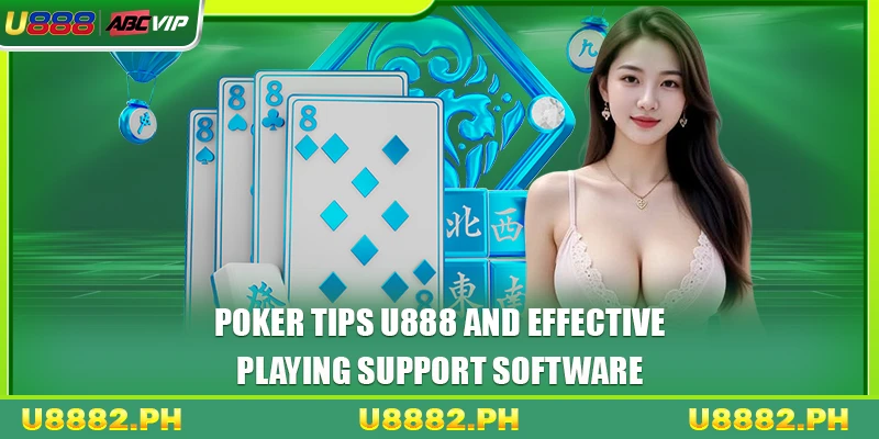 Poker tips U888 and effective playing support software