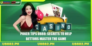 Poker Tips U888: Secrets To Help Bettors Master The Game
