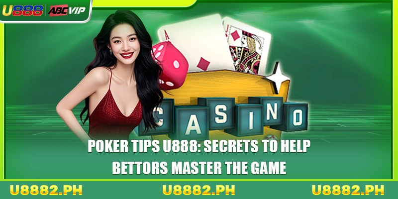 Poker Tips U888: Secrets To Help Bettors Master The Game