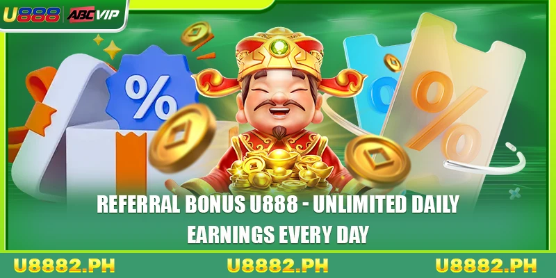 Referral Bonus U888 1 Referral Bonus U888 - Unlimited Daily Earnings Every Day