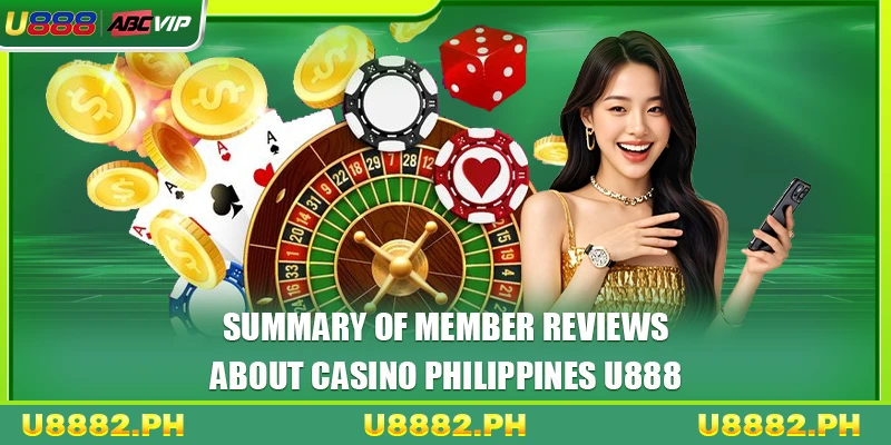 Summary of member reviews about casino Philippines U888
