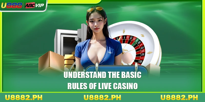 Understand the basic rules of Live Casino