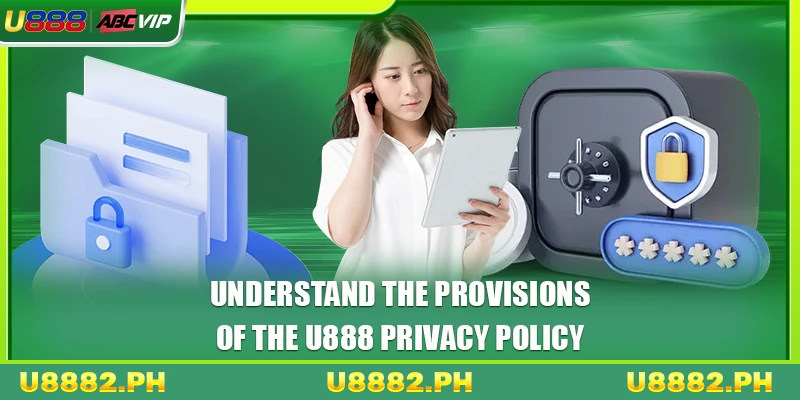 Understand the provisions of the U888 privacy policy